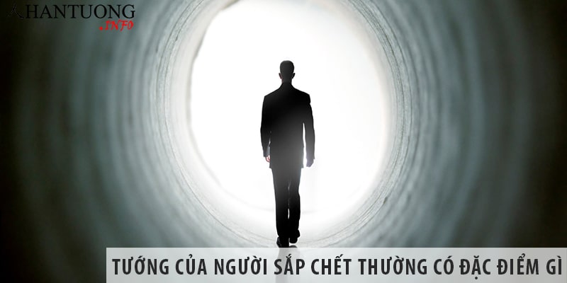 Tướng của người sắp chết thường có đặc điểm gì? Tướng của người sắp chết thường có đặc điểm gì?