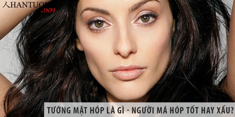 Tướng mặt hóp là gì – người má hóp tốt hay xấu? Tướng mặt hóp là gì - người má hóp tốt hay xấu?