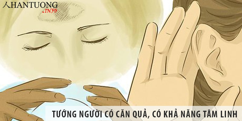 Tướng người có căn quả, có khả năng tâm linh Tướng người có căn quả, có khả năng tâm linh