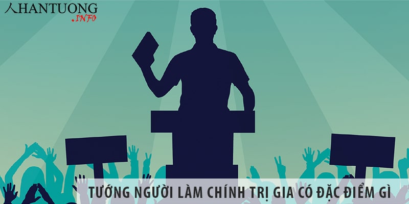 Tướng người làm chính trị gia thường có đặc điểm gì Tướng người làm chính trị gia thường có đặc điểm gì