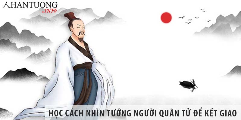Học cách nhìn tướng người quân tử để kết giao Học cách nhìn tướng người quân tử để kết giao